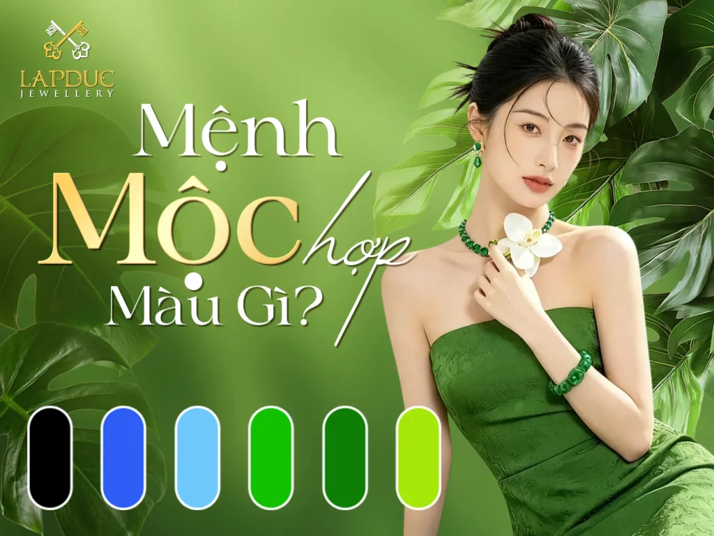 Mệnh Mộc Hợp Màu Gì 2026? Bí Quyết Chọn Trang Sức Phong Thủy 1 mệnh Mộc hợp màu gì